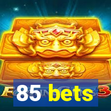 85 bets